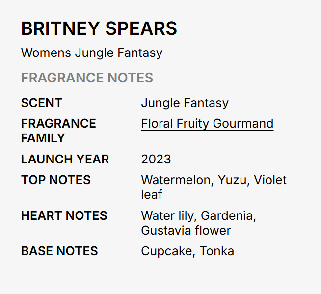 Britney Spears Fantasy Jungle Eau de Toilette fragrance notes – Exotic Fruity Floral, top notes bright kiwi crisp red berries and lush tropical fruits, heart soft jasmine and sweet orchid, base warm sandalwood soft musk and light vanilla warmth